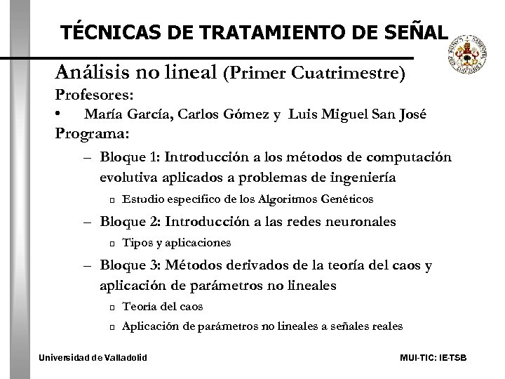 TÉCNICAS DE TRATAMIENTO DE SEÑAL Análisis no lineal (Primer Cuatrimestre) Profesores: • María García,