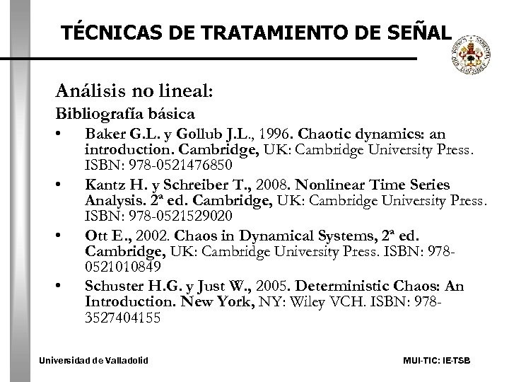 TÉCNICAS DE TRATAMIENTO DE SEÑAL Análisis no lineal: Bibliografía básica • • Baker G.