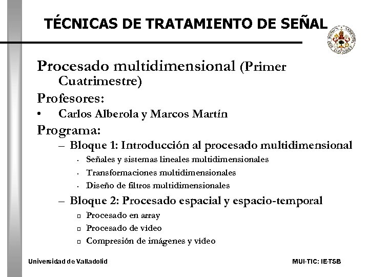 TÉCNICAS DE TRATAMIENTO DE SEÑAL Procesado multidimensional (Primer Cuatrimestre) Profesores: • Carlos Alberola y