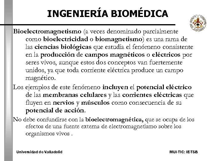 INGENIERÍA BIOMÉDICA Bioelectromagnetismo (a veces denominado parcialmente como bioelectricidad o biomagnetismo) es una rama