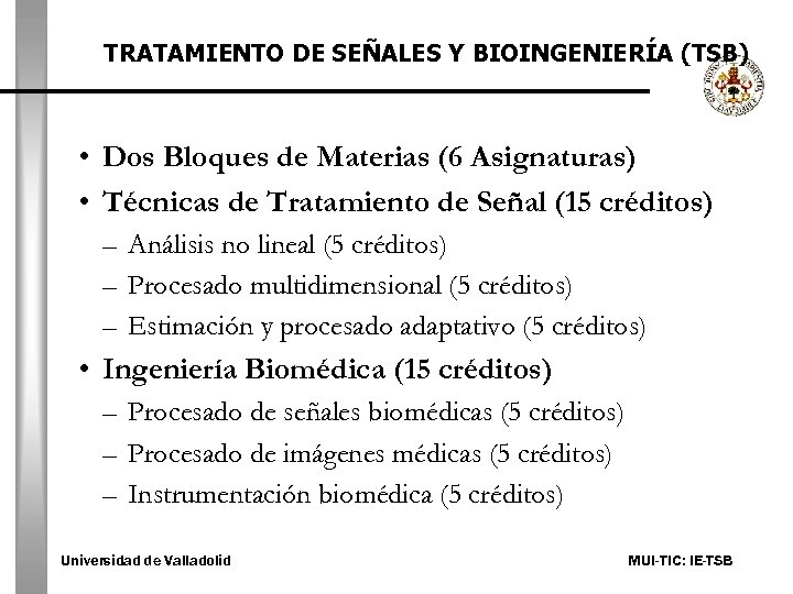 TRATAMIENTO DE SEÑALES Y BIOINGENIERÍA (TSB) • Dos Bloques de Materias (6 Asignaturas) •