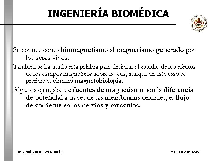 INGENIERÍA BIOMÉDICA Se conoce como biomagnetismo al magnetismo generado por los seres vivos. También