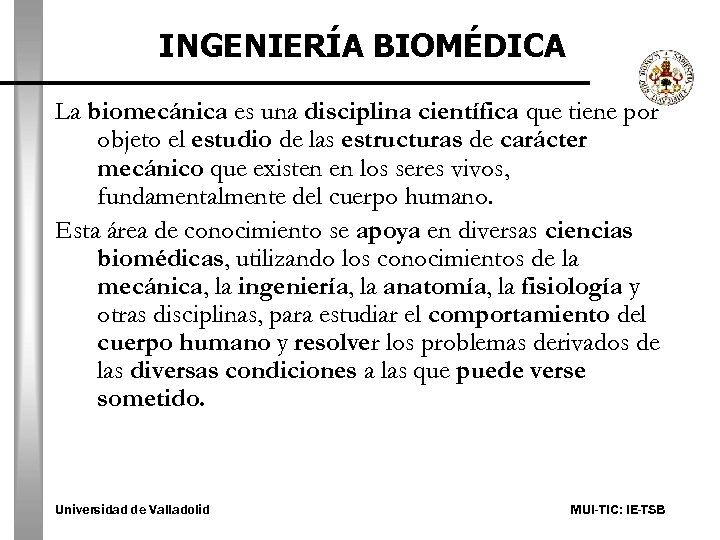 INGENIERÍA BIOMÉDICA La biomecánica es una disciplina científica que tiene por objeto el estudio