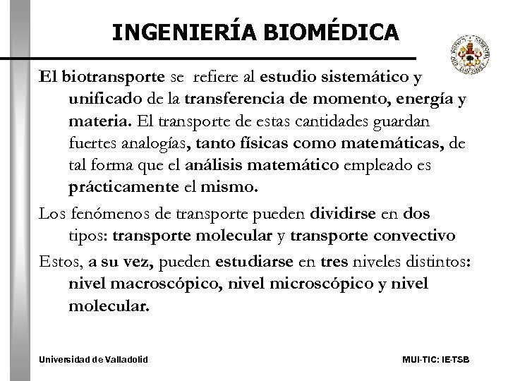 INGENIERÍA BIOMÉDICA El biotransporte se refiere al estudio sistemático y unificado de la transferencia