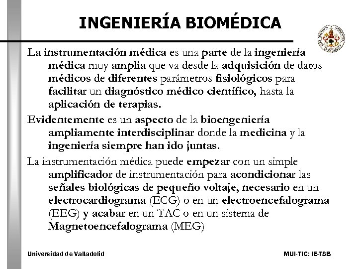 INGENIERÍA BIOMÉDICA La instrumentación médica es una parte de la ingeniería médica muy amplia