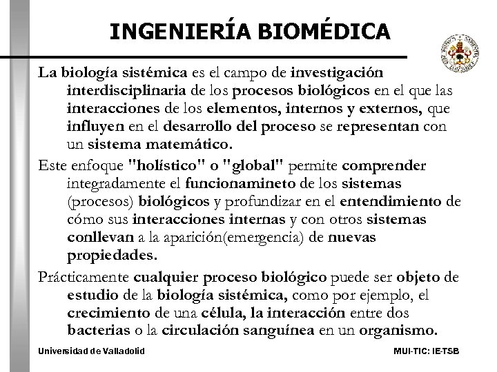 INGENIERÍA BIOMÉDICA La biología sistémica es el campo de investigación interdisciplinaria de los procesos
