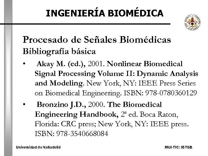 INGENIERÍA BIOMÉDICA Procesado de Señales Biomédicas Bibliografía básica • • Akay M. (ed. ),