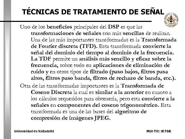 TÉCNICAS DE TRATAMIENTO DE SEÑAL Uno de los beneficios principales del DSP es que