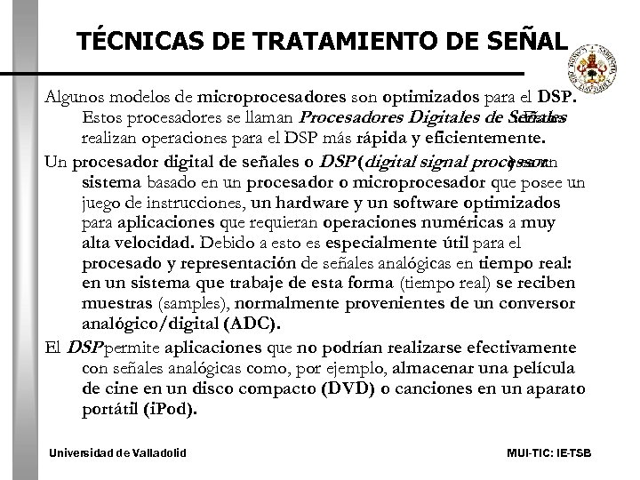 TÉCNICAS DE TRATAMIENTO DE SEÑAL Algunos modelos de microprocesadores son optimizados para el DSP.