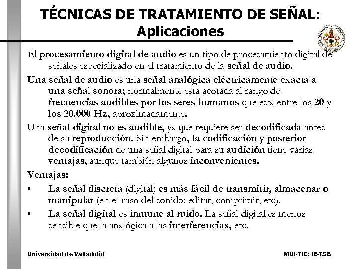 TÉCNICAS DE TRATAMIENTO DE SEÑAL: Aplicaciones El procesamiento digital de audio es un tipo