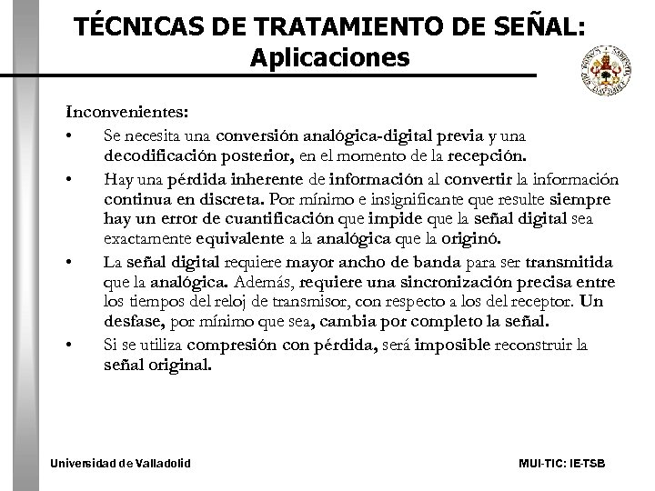 TÉCNICAS DE TRATAMIENTO DE SEÑAL: Aplicaciones Inconvenientes: • Se necesita una conversión analógica-digital previa