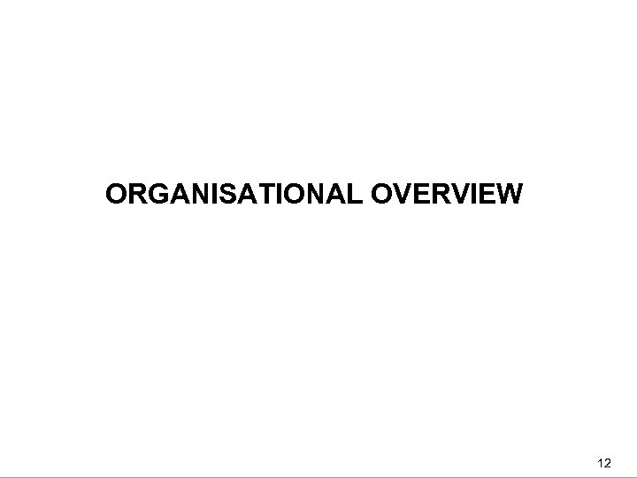 DEPARTMENTAL PERFORMANCE: PROGRAMME 1 ORGANISATIONAL OVERVIEW 12 12 