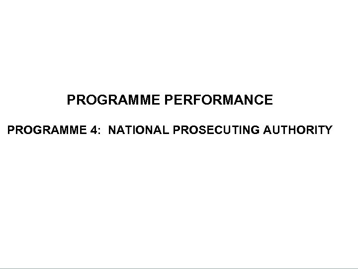 DEPARTMENTAL PERFORMANCE: PROGRAMME 3 PROGRAMME PERFORMANCE PROGRAMME 4: NATIONAL PROSECUTING AUTHORITY 75 