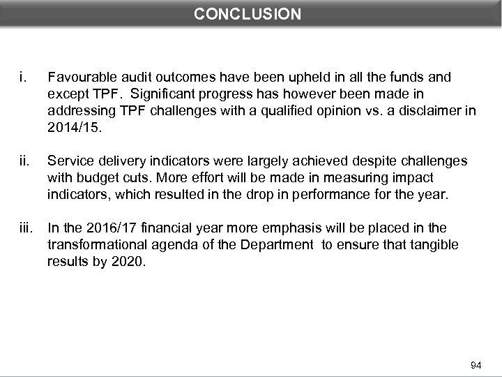 CONCLUSION DEPARTMENTAL PERFORMANCE: PROGRAMME 3 i. Favourable audit outcomes have been upheld in all