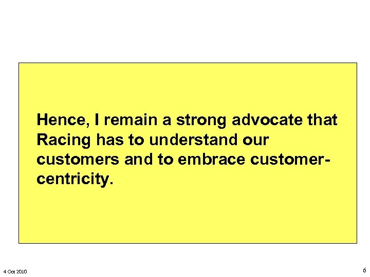 Hence, I remain a strong advocate that Racing has to understand our customers and