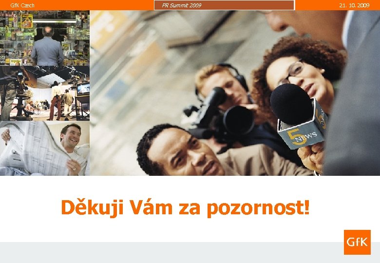 Gf. K Czech PR Summit 2009 Děkuji Vám za pozornost! 21. 10. 2009 