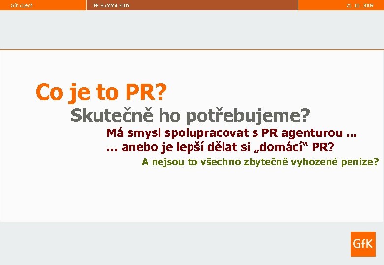 Gf. K Czech PR Summit 2009 21. 10. 2009 2 Co je to PR?