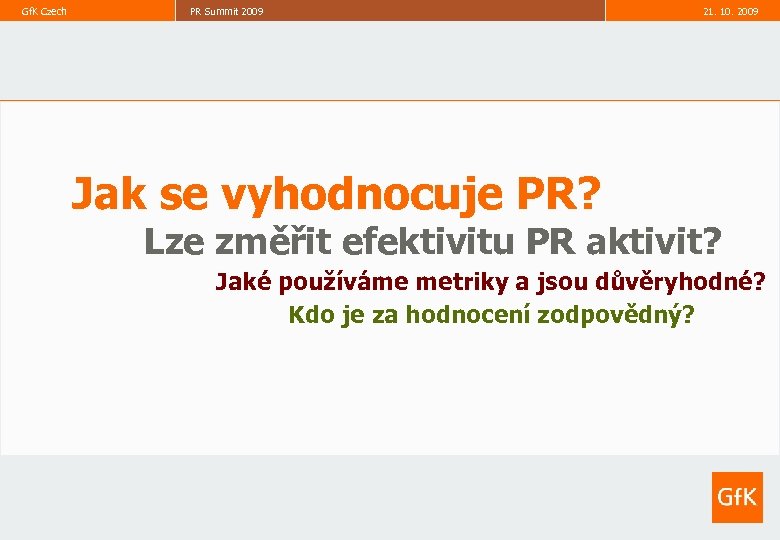 Gf. K Czech PR Summit 2009 21. 10. 2009 8 Jak se vyhodnocuje PR?