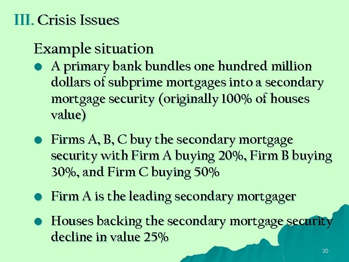 III. Crisis Issues Example situation • A primary bank bundles one hundred million dollars