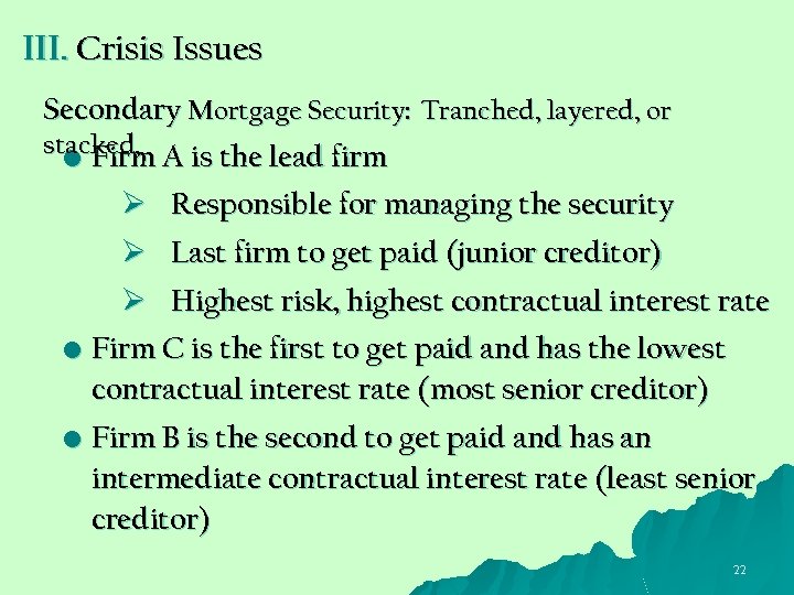 III. Crisis Issues Secondary Mortgage Security: Tranched, layered, or stacked, A is the lead