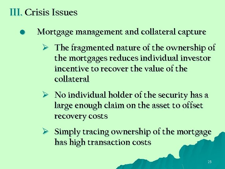 III. Crisis Issues • Mortgage management and collateral capture Ø The fragmented nature of