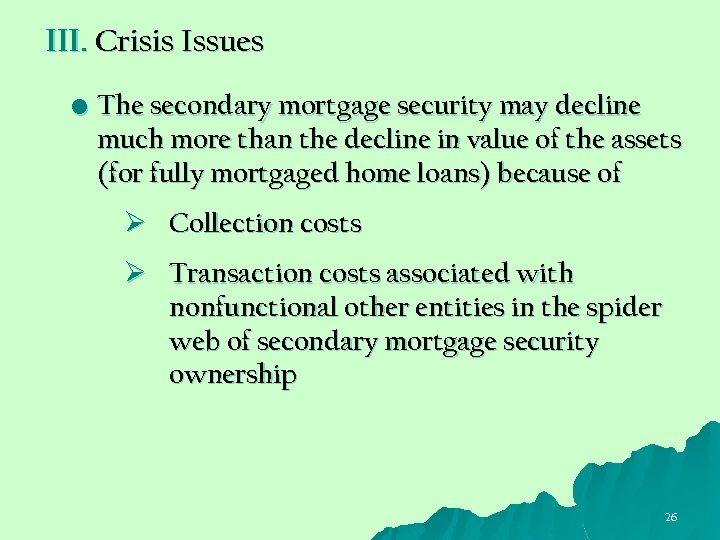 III. Crisis Issues • The secondary mortgage security may decline much more than the