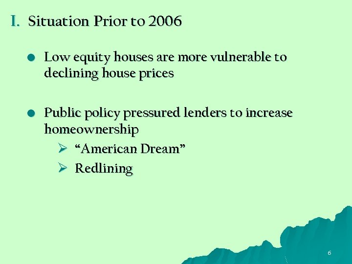 I. Situation Prior to 2006 • Low equity houses are more vulnerable to declining