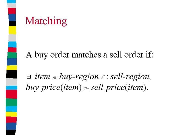 Matching A buy order matches a sell order if: item buy-region sell-region, buy-price(item) sell-price(item).