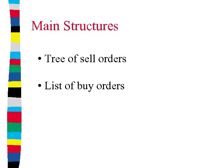 Main Structures • Tree of sell orders • List of buy orders 