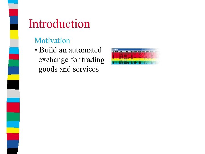 Introduction Motivation • Build an automated exchange for trading goods and services 