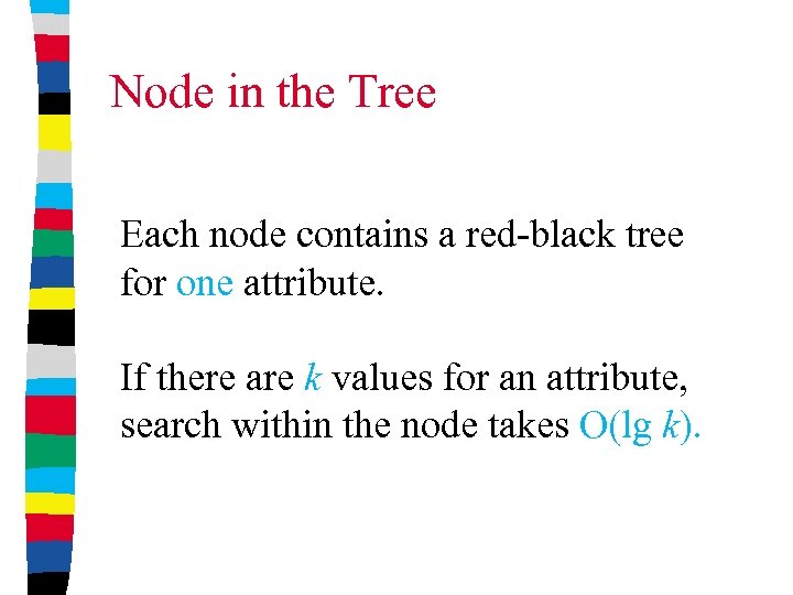 Node in the Tree Each node contains a red-black tree for one attribute. If