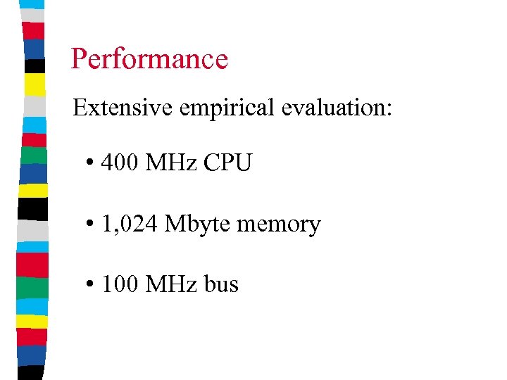 Performance Extensive empirical evaluation: • 400 MHz CPU • 1, 024 Mbyte memory •