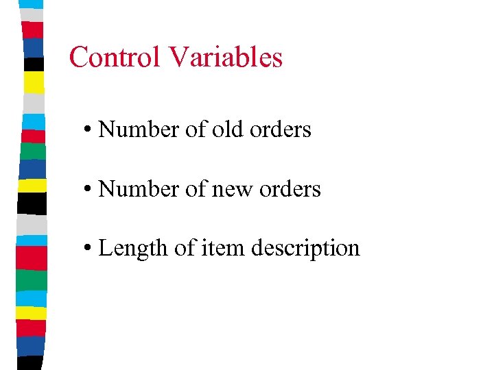 Control Variables • Number of old orders • Number of new orders • Length