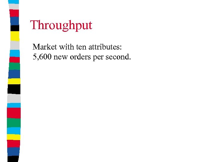 Throughput Market with ten attributes: 5, 600 new orders per second. 