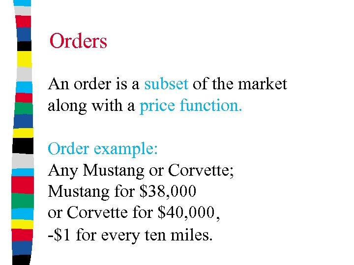 Orders An order is a subset of the market along with a price function.