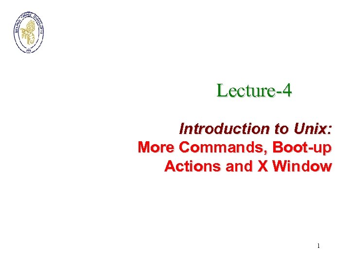 Lecture-4 Introduction to Unix: More Commands, Boot-up Actions and X Window 1 