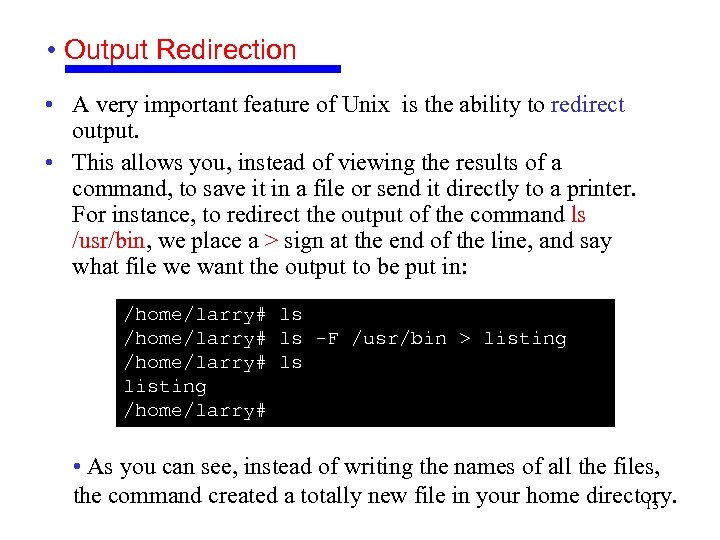  • Output Redirection • A very important feature of Unix is the ability