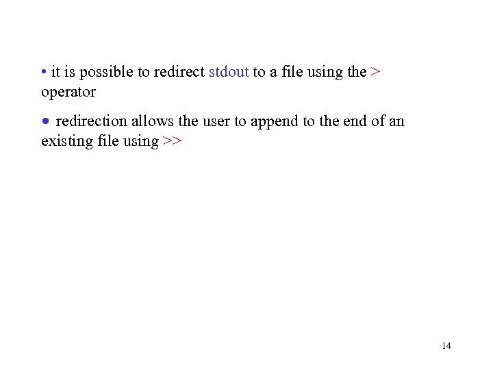  • it is possible to redirect stdout to a file using the >