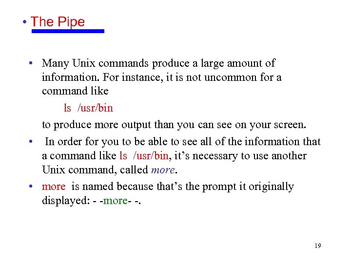  • The Pipe • Many Unix commands produce a large amount of information.