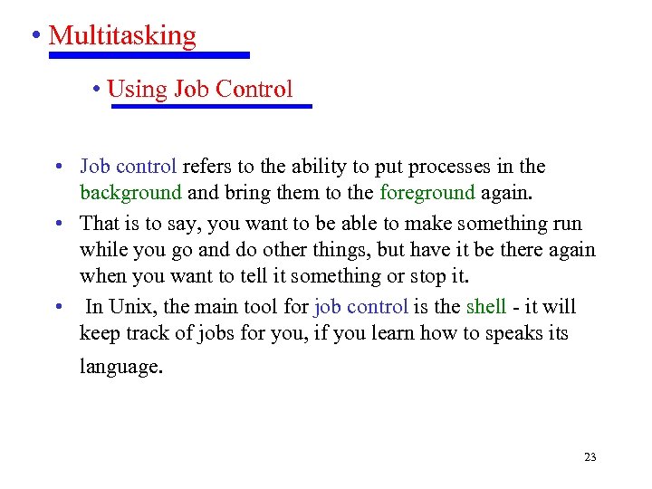  • Multitasking • Using Job Control • Job control refers to the ability