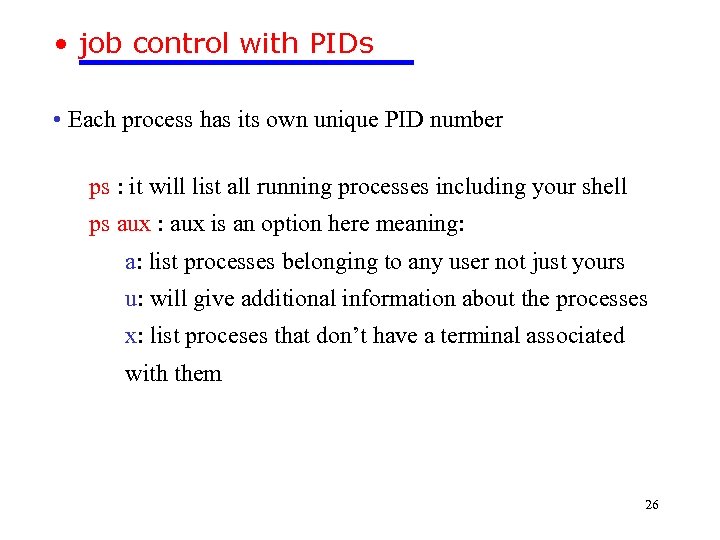  • job control with PIDs • Each process has its own unique PID