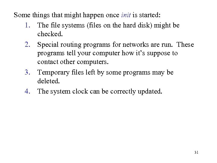 Some things that might happen once init is started: 1. The file systems (files