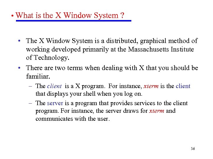  • What is the X Window System ? • The X Window System