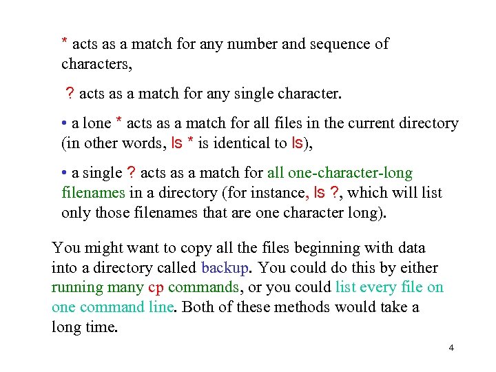 * acts as a match for any number and sequence of characters, ? acts
