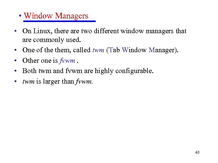  • Window Managers • On Linux, there are two different window managers that