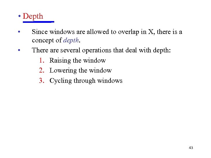  • Depth • • Since windows are allowed to overlap in X, there