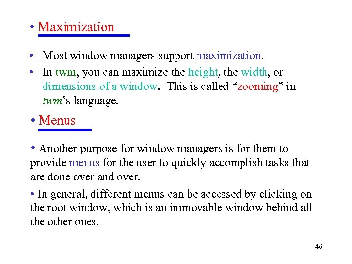  • Maximization • Most window managers support maximization. • In twm, you can