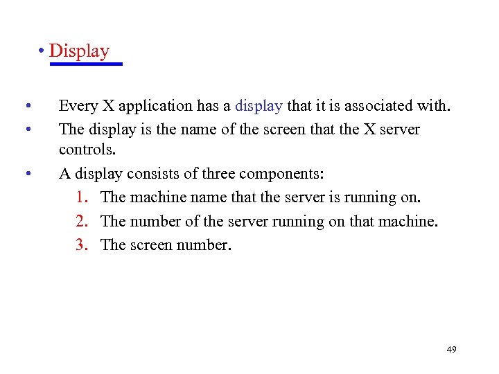  • Display • • • Every X application has a display that it