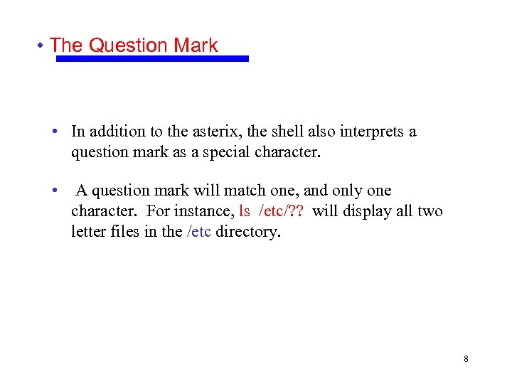  • The Question Mark • In addition to the asterix, the shell also
