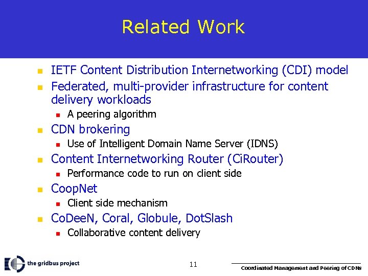 Related Work n n IETF Content Distribution Internetworking (CDI) model Federated, multi-provider infrastructure for